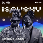 Bantu b2b Dr. Chaii’s Exclusive Isgubhu DJ Mix